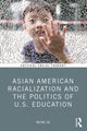 Book cover of: Asian American Racialization and the Politics of U.S. Education