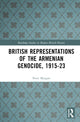 Book cover of: British Representations of the Armenian Genocide, 1915-23. By: Peter Morgan