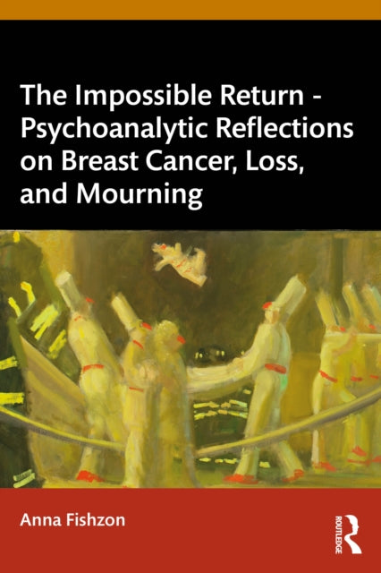 The Impossible Return – Psychoanalytic Reflections on Breast Cancer, Loss, and Mourning