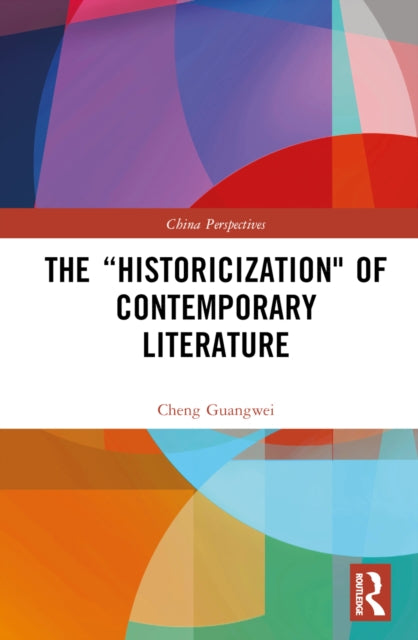 Book cover of: “Historicization" of Contemporary Literature. By: Guangwei Cheng
