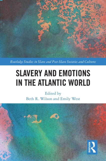Book cover of: Slavery and Emotions in the Atlantic World. By: Beth R. Wilson
