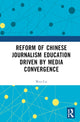 Book cover of: Reform of Chinese Journalism Education Driven by Media Convergence. By: Wen Cai