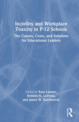 Incivility and Workplace Toxicity in P-12 Schools