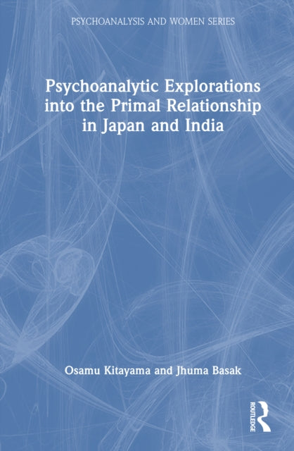 Book cover of: Psychoanalytic Explorations into the Primal Relationship in Japan and India