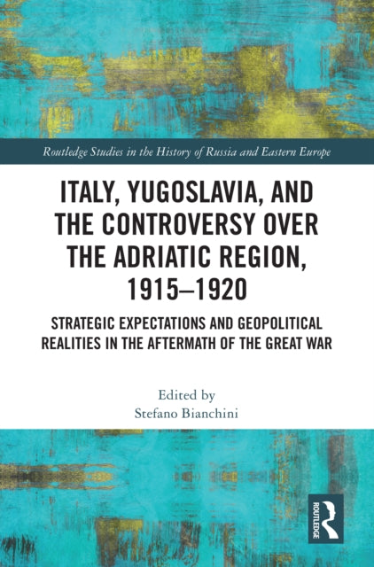 Book cover of: Italy, Yugoslavia, and the Controversy over the Adriatic Region, 1915-1920. By: S. Bianchini