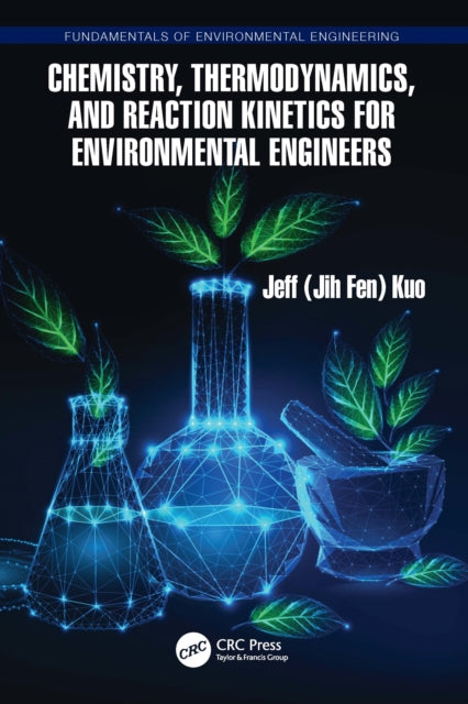 Book cover of: Chemistry, Thermodynamics, and Reaction Kinetics for Environmental Engineers. By: Jeff Kuo