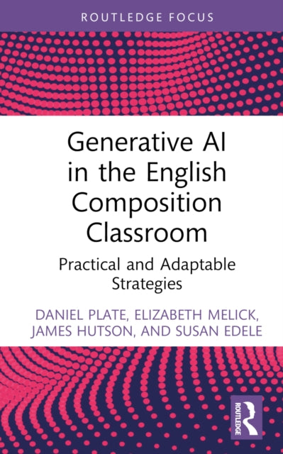 Book cover of: Generative AI in the English Composition Classroom. By: Daniel Plate