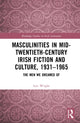 Book cover of: Masculinities in Mid-Twentieth-Century Irish Fiction and Culture, 1931–1965