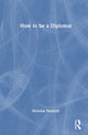 Book cover of: How to be a Diplomat