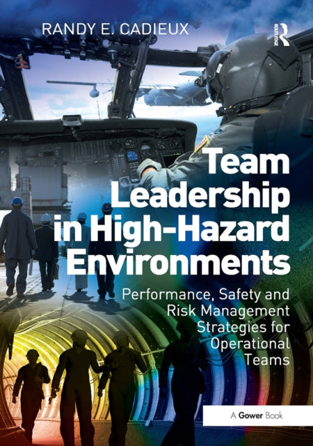 Book cover of: Team Leadership in High-Hazard Environments. By: Randy E. Cadieux