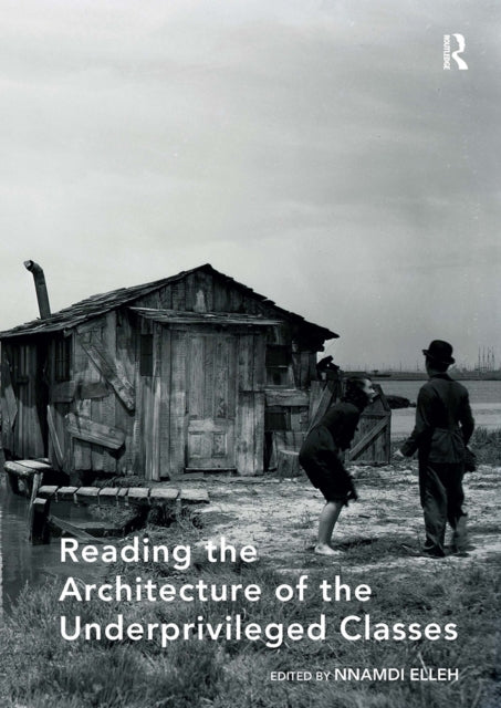 Book cover of: Reading the Architecture of the Underprivileged Classes. By: Nnamdi Elleh