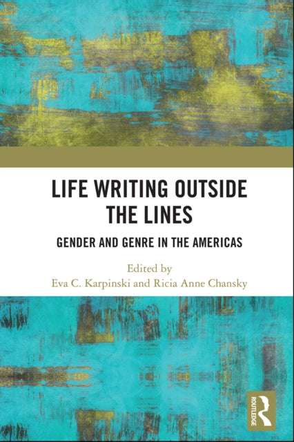 Book cover of: Life Writing Outside the Lines. By: Eva C. Karpinski