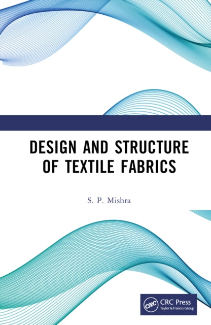 Book cover of: Design and Structure of Textile Fabrics. By: S. P. Mishra