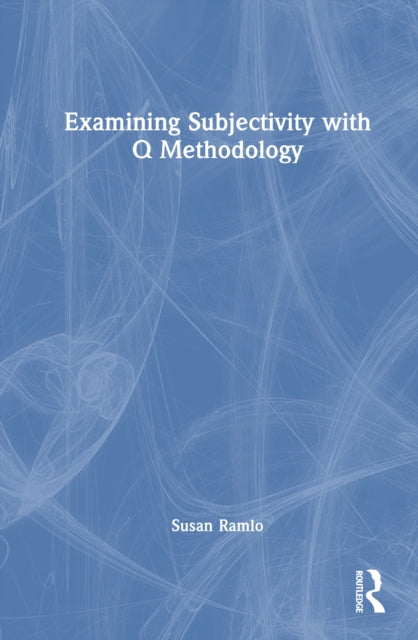 Book cover of: Examining Subjectivity with Q Methodology. By: Susan Ramlo