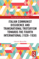 Book cover of: Italian Communist Dissidence and Transnational Trotskyism towards the Fourth International (1928–1938)