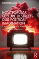 Book cover of: How Popular Culture Destroys Our Political Imagination. By: Eugene Nulman