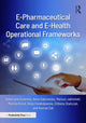 Book cover of: E-Pharmaceutical Care and E-Health Operational Frameworks