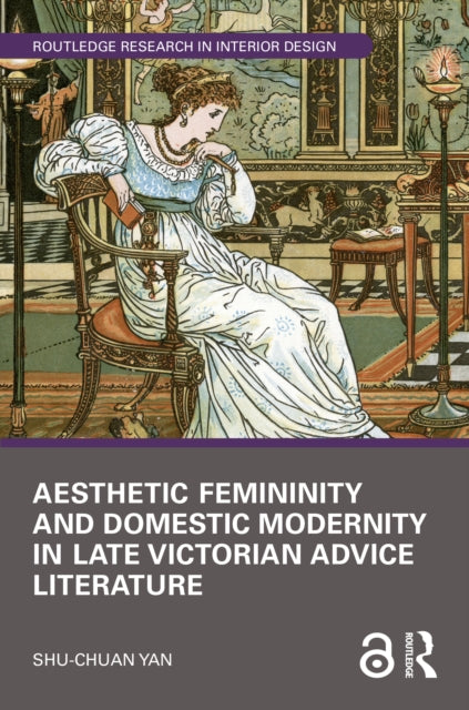 Book cover of: Aesthetic Femininity and Domestic Modernity in Late Victorian Advice Literature