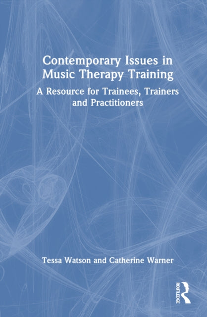 Book cover of: Contemporary Issues in Music Therapy Training. By: Tessa Watson