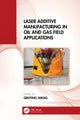 Book cover of: Laser Additive Manufacturing in Oil and Gas Field Applications
