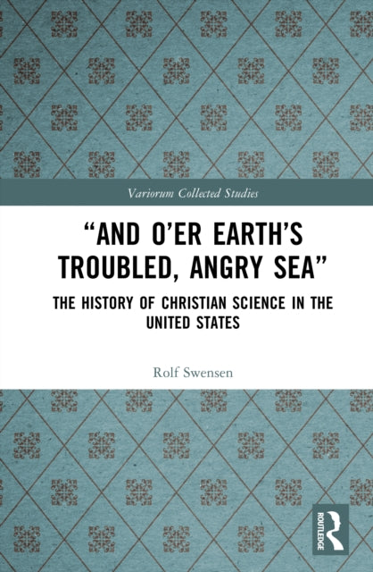 Book cover of: “And O’er Earth’s Troubled, Angry Sea”: The History of Christian Science in the United States. By: Rolf Swensen