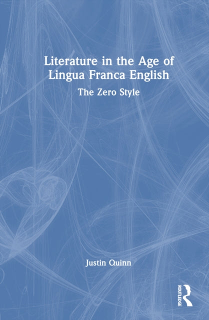 Book cover of: Literature in the Age of Lingua Franca English. By: Justin Quinn