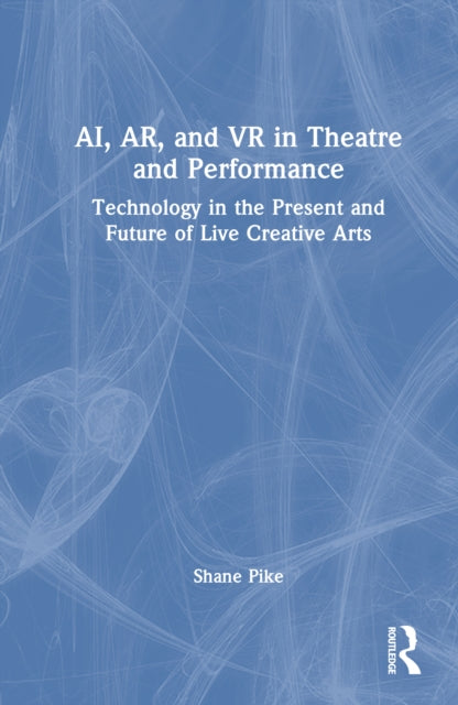 Book cover of: AI, AR, and VR in Theatre and Performance