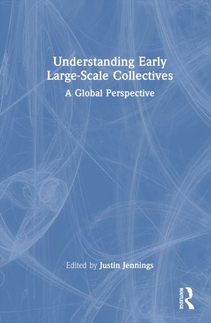 Book cover of: Understanding Early Large-Scale Collectives. By: Justin Jennings