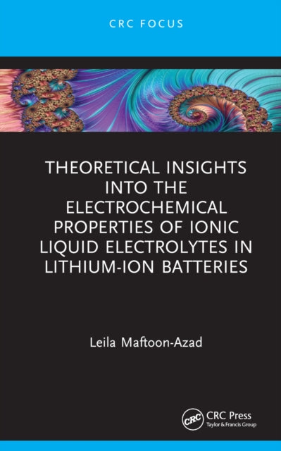 Book cover of: Theoretical Insights into the Electrochemical Properties of Ionic Liquid Electrolytes in Lithium-Ion Batteries. By: Leila Maftoon-Azad