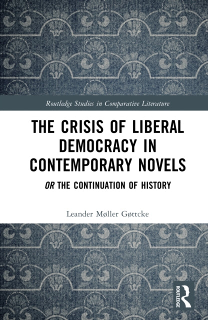 Book cover of: Crisis of Liberal Democracy in Contemporary Novels. By: Leander Møller Gøttcke