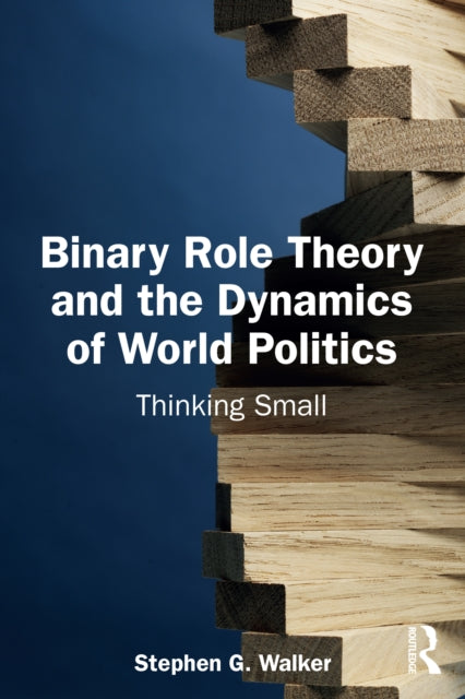 Book cover of: Binary Role Theory and the Dynamics of World Politics. By: Stephen Walker