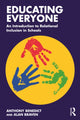 Book cover of: Educating Everyone: An Introduction to Relational Inclusion in Schools. By: Anthony Benedict