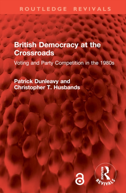 Book cover of: British Democracy at the Crossroads. By: Patrick Dunleavy