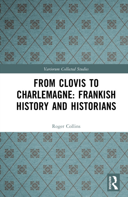 From Clovis to Charlemagne: Frankish History and Historians