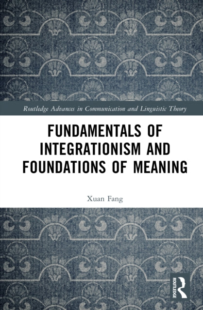 Book cover of: Fundamentals of Integrationism and Foundations of Meaning