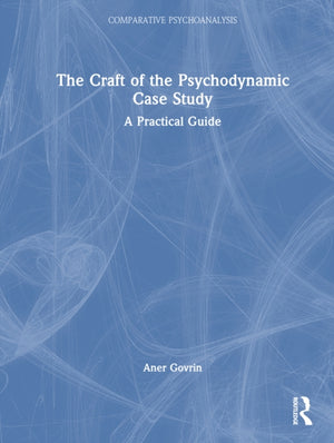 The Craft of the Psychodynamic Case Study