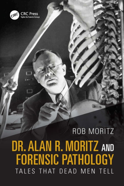 Book cover of: Dr. Alan R. Moritz and Forensic Pathology. By: Rob Moritz