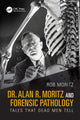 Book cover of: Dr. Alan R. Moritz and Forensic Pathology. By: Rob Moritz