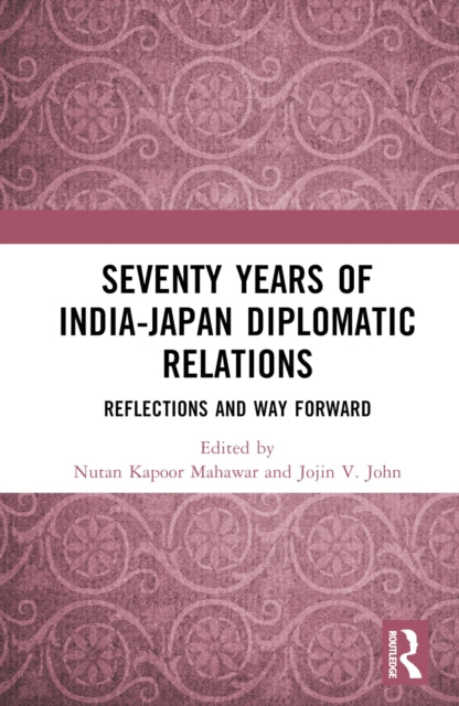 Book cover of: Seventy Years of India-Japan Diplomatic Relations. By: Nutan Kapoor Mahawar