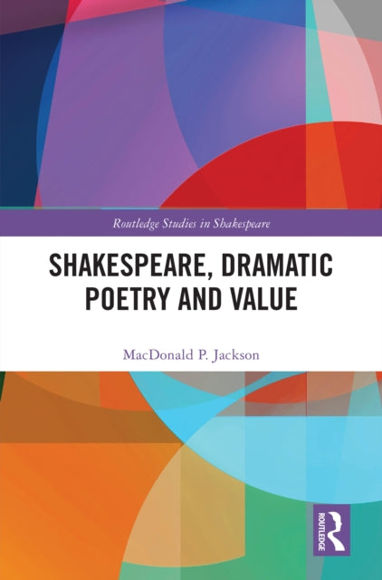 Book cover of: Shakespeare, Dramatic Poetry and Value. By: MacDonald P Jackson