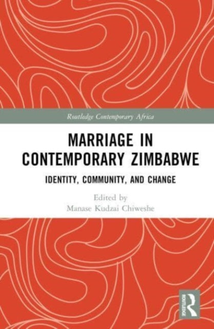 Book cover of: Marriage in Contemporary Zimbabwe. By: Manase Kudzai Chiweshe
