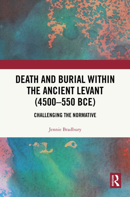 Book cover of: Death and Burial within the Ancient Levant (4500-550 BCE). By: Jennie Bradbury