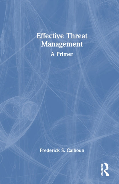 Book cover of: Effective Threat Management. By: Frederick S. Calhoun