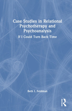 Case Studies in Relational Psychotherapy and Psychoanalysis