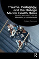 Book cover of: Trauma, Pedagogy, and the College Mental Health Crisis. By: Robert Samuels