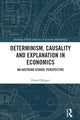Book cover of: Determinism, Causality and Explanation in Economics