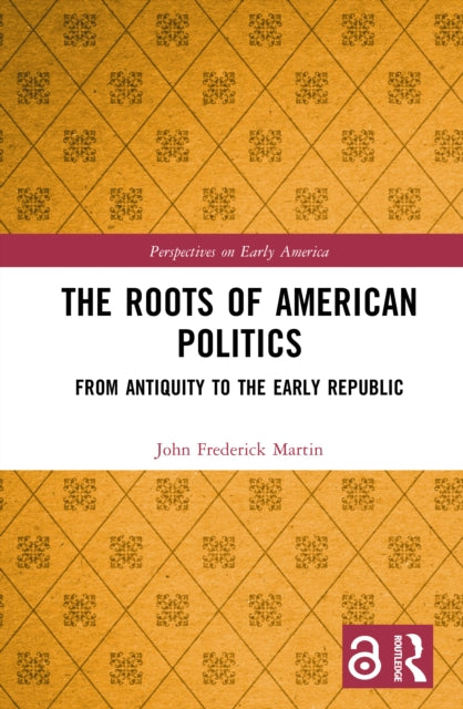 Book cover of: Roots of American Politics. By: John Frederick Martin