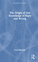 Book cover of: Origin of Our Knowledge of Right and Wrong