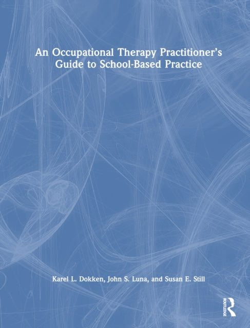 Book cover of: Occupational Therapy Practitioner’s Guide to School-Based Practice. By: Karel L. Dokken