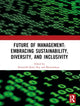 Book cover of: Future of Management: Embracing Sustainability, Diversity, and Inclusivity
